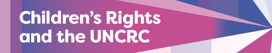 Children's Rights and the UNCRC