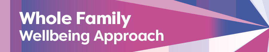 Whole Family Wellbeing Approach